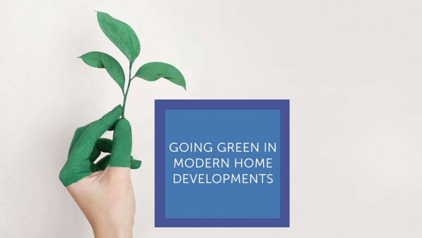 Going green in modern home developments - Nexus Home Improvements